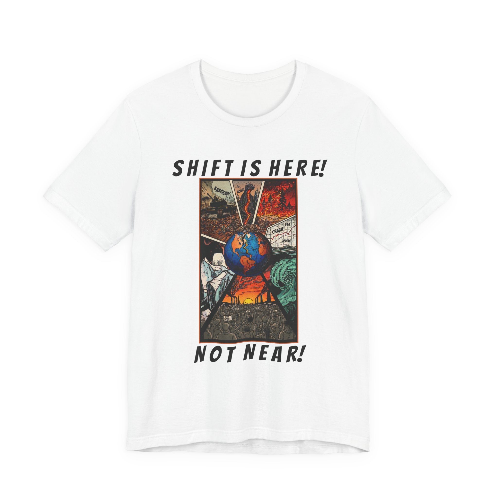 Shift Is Here Not Near! T-Shirt — Apocalyptic Earth Graphic Tee