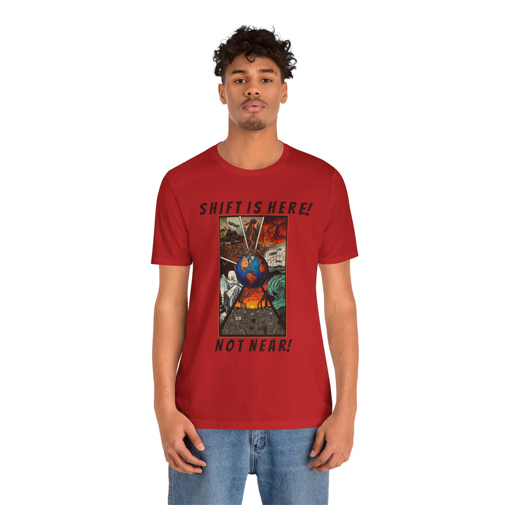 Shift Is Here Not Near! T-Shirt — Apocalyptic Earth Graphic Tee