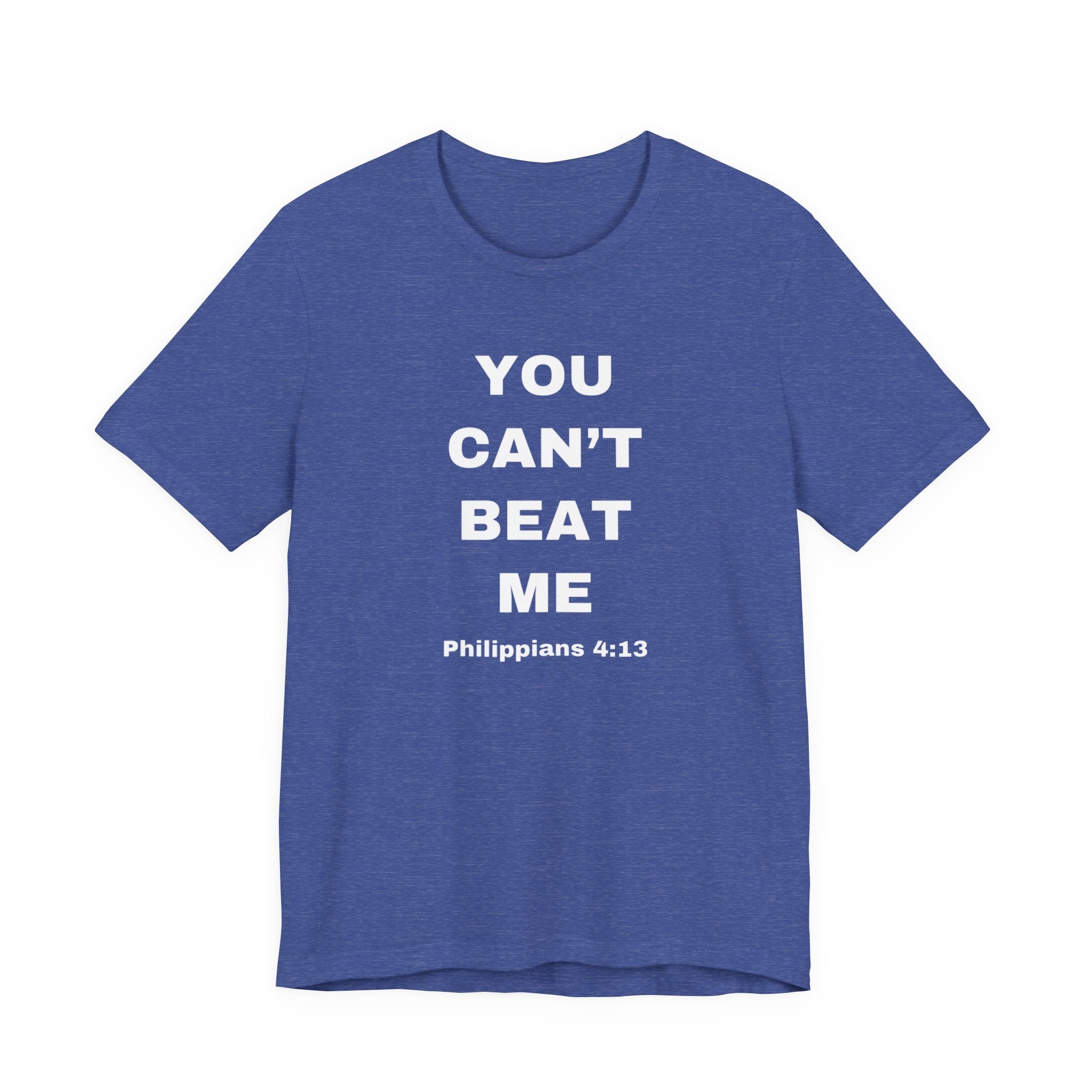 You Can’t Beat Me T-Shirt — Philippians 4:13 Inspirational Christian Tee