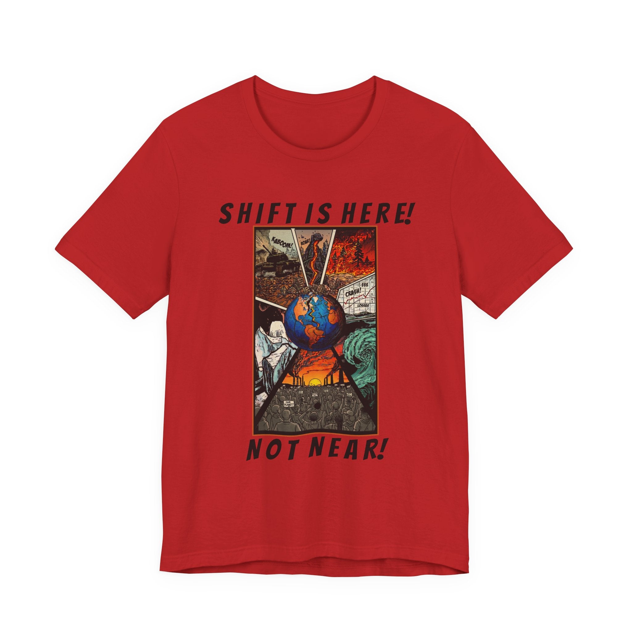 Shift Is Here Not Near! T-Shirt — Apocalyptic Earth Graphic Tee