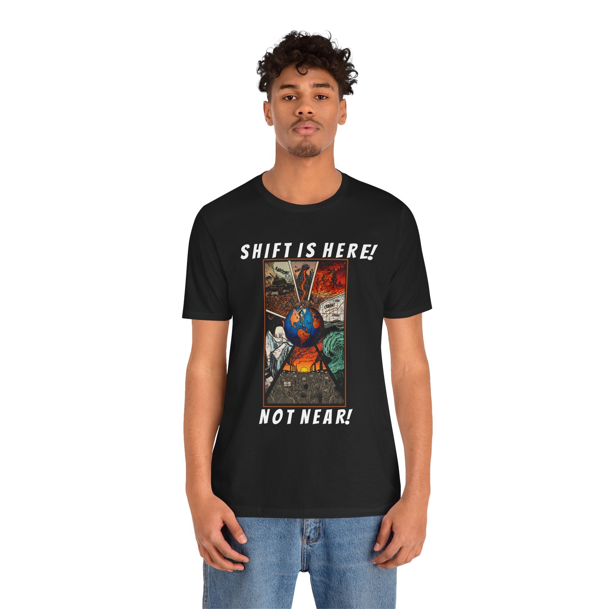 Shift Is Here Not Near! T-Shirt — Apocalyptic Earth Graphic Tee