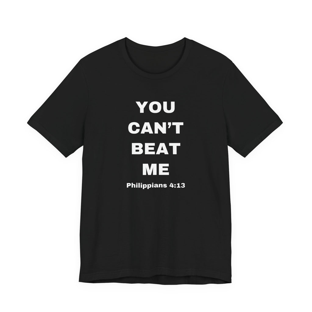 You Can’t Beat Me T-Shirt — Philippians 4:13 Inspirational Christian Tee