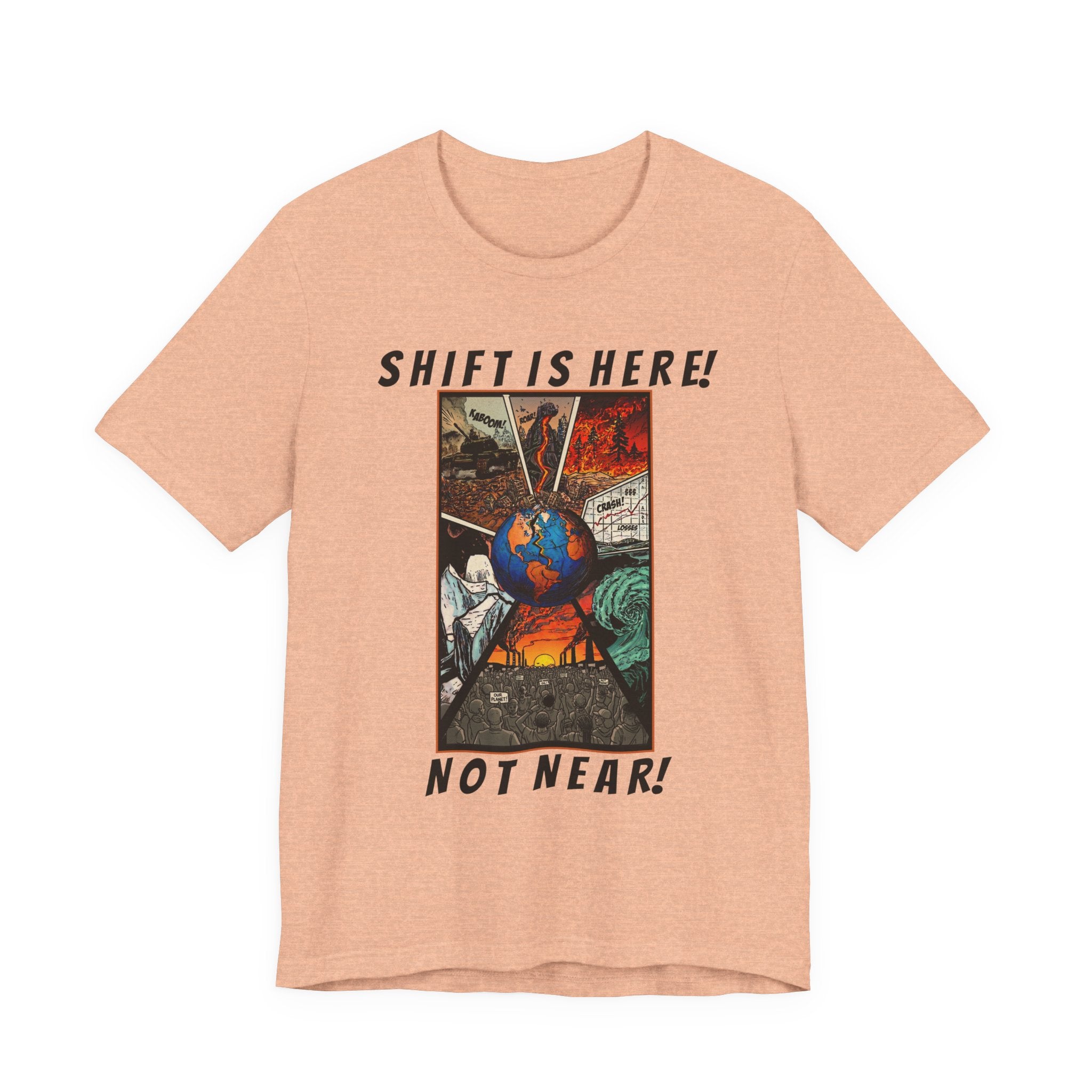 Shift Is Here Not Near! T-Shirt — Apocalyptic Earth Graphic Tee
