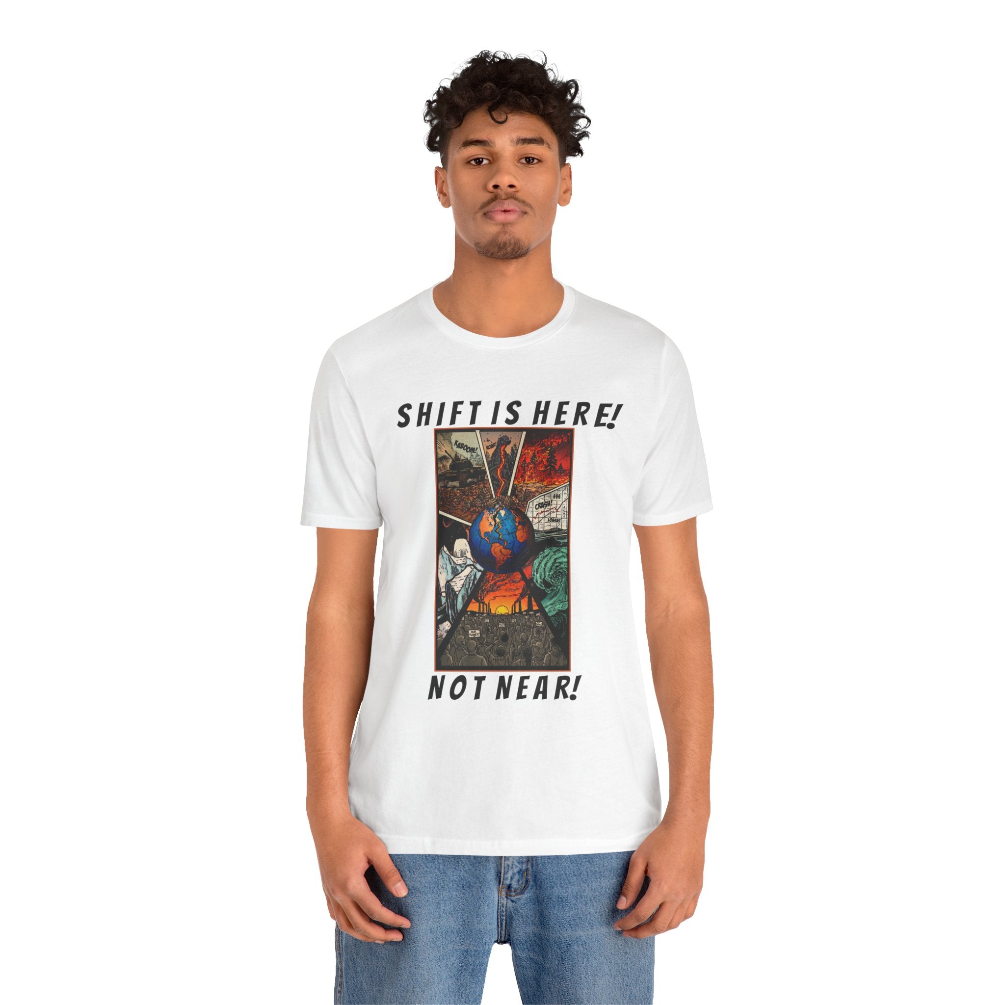 Shift Is Here Not Near! T-Shirt — Apocalyptic Earth Graphic Tee