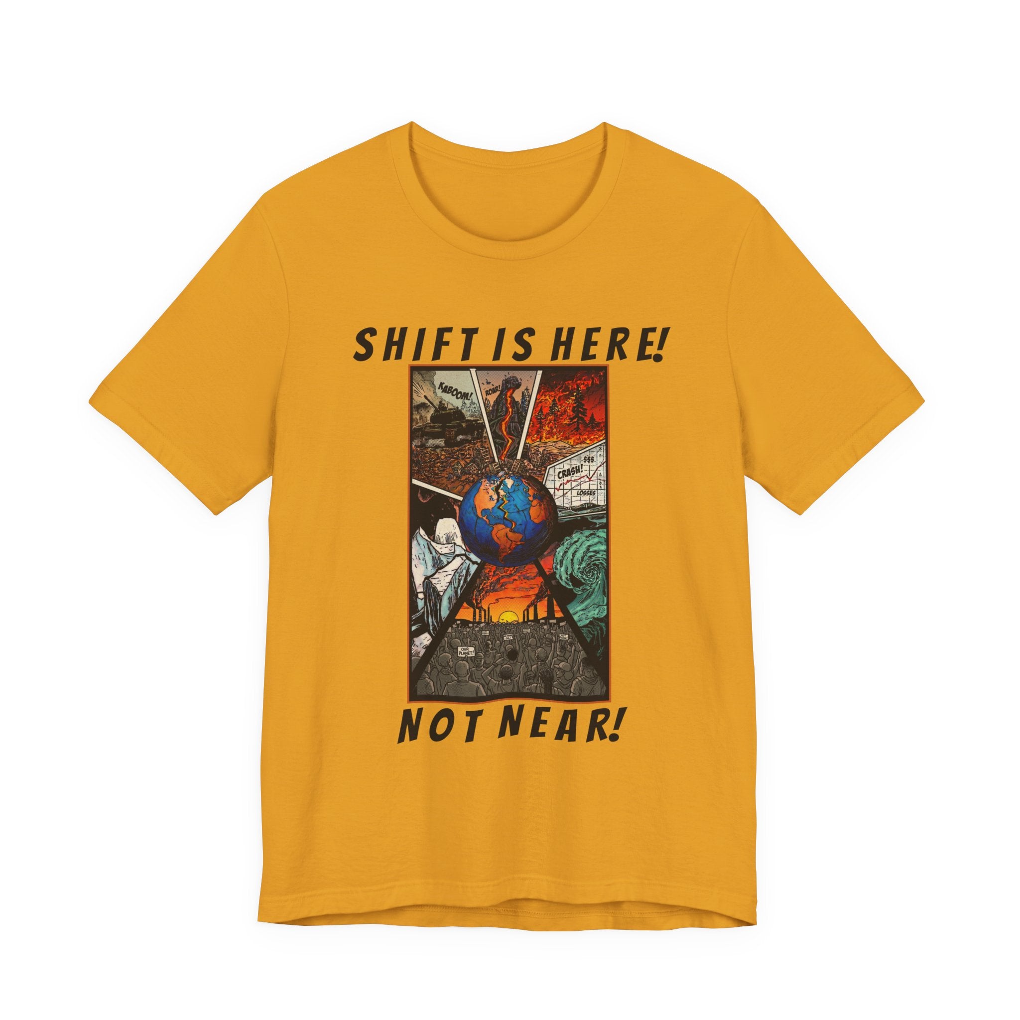 Shift Is Here Not Near! T-Shirt — Apocalyptic Earth Graphic Tee